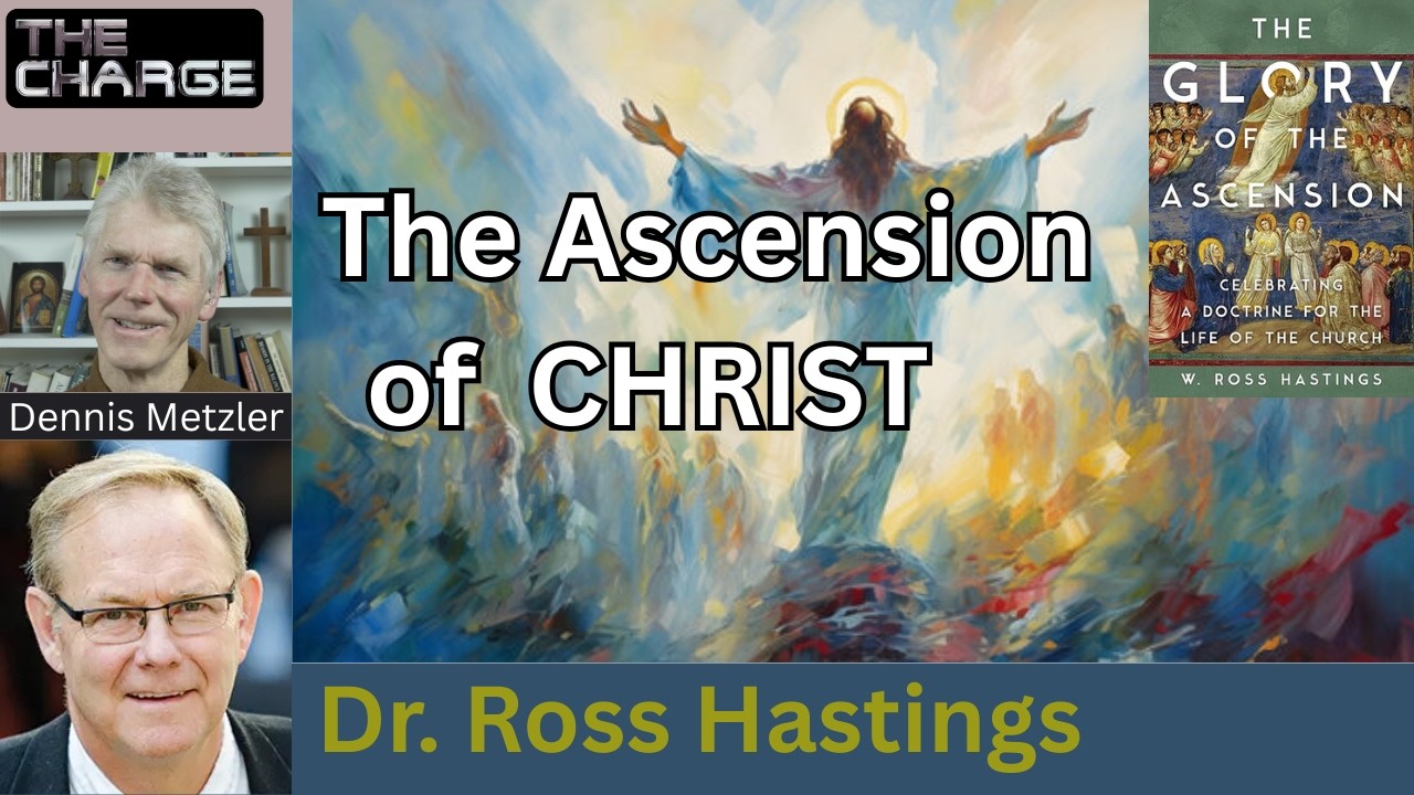The Theology and Glory of the Ascension with Dr. Ross Hastings