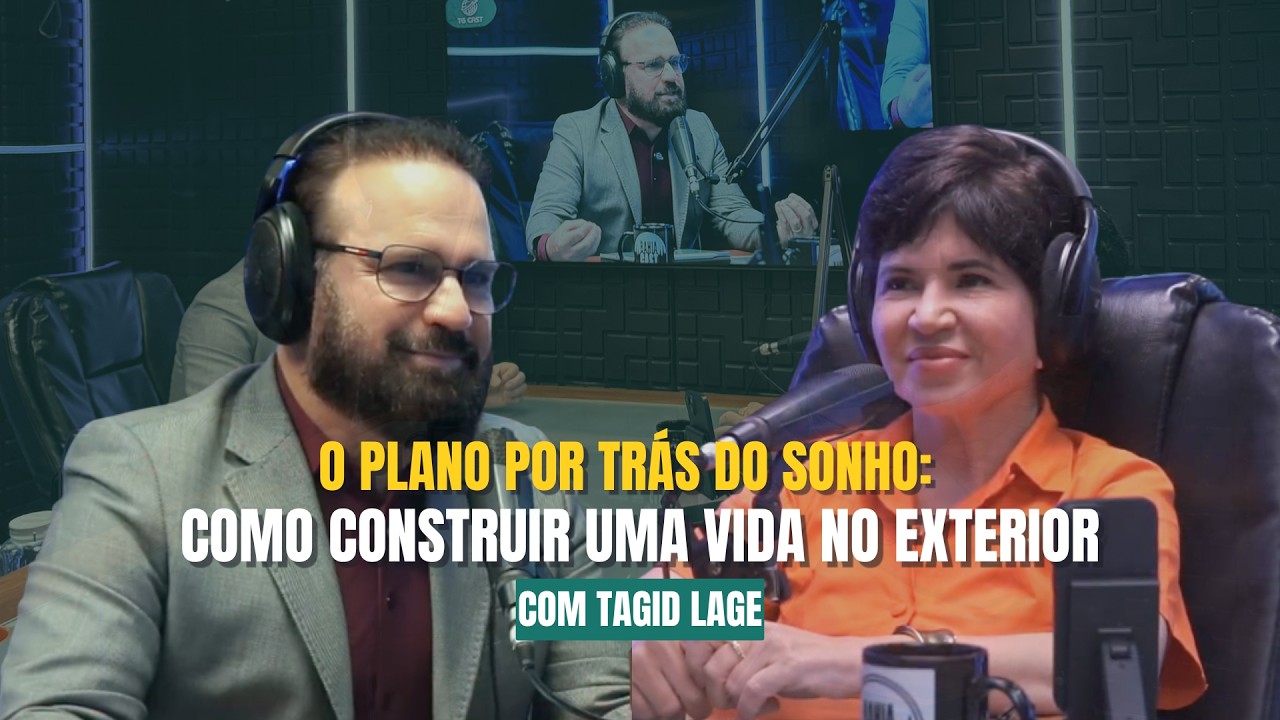 O PLANO POR TRÁS DO SONHO: COMO CONSTRUIR UMA VIDA NO EXTERIOR - Tagid Lage | TG Cast #022
