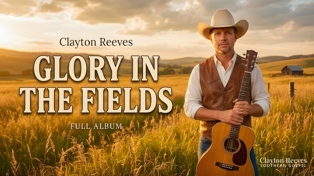 Glory in the Fields | Upbeat Southern Gospel Full Album – Clayton Reeves