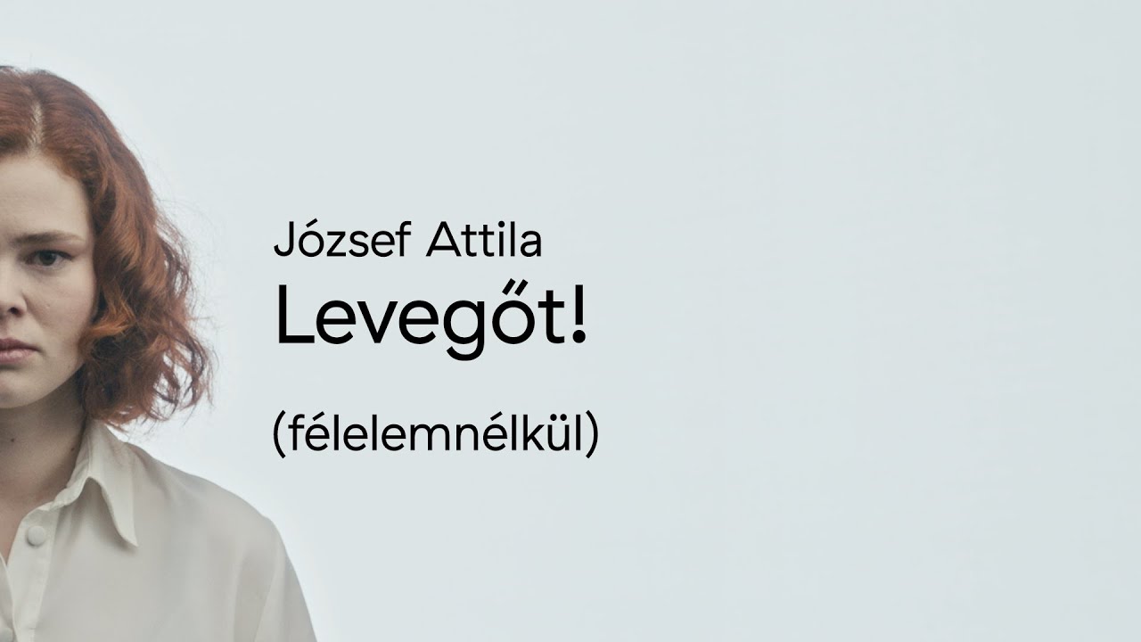 József Attila - Levegőt! (félelemnélkül)