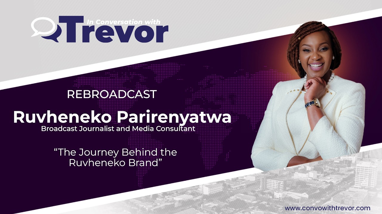 Ruvheneko Parirenyatwa, Broadcasting Journalist and Media Consultant In Conversation With Trevor 
