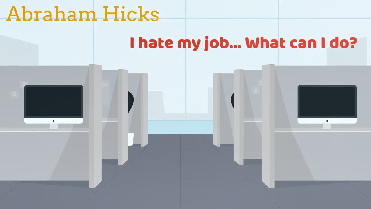Animated Abraham Hicks: I hate my job, what can I do?