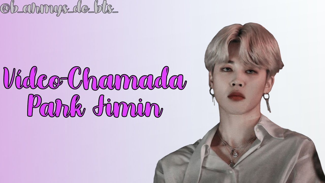VÍDEO - CHAMADA PARK JIMIN { Você com ciúmes}