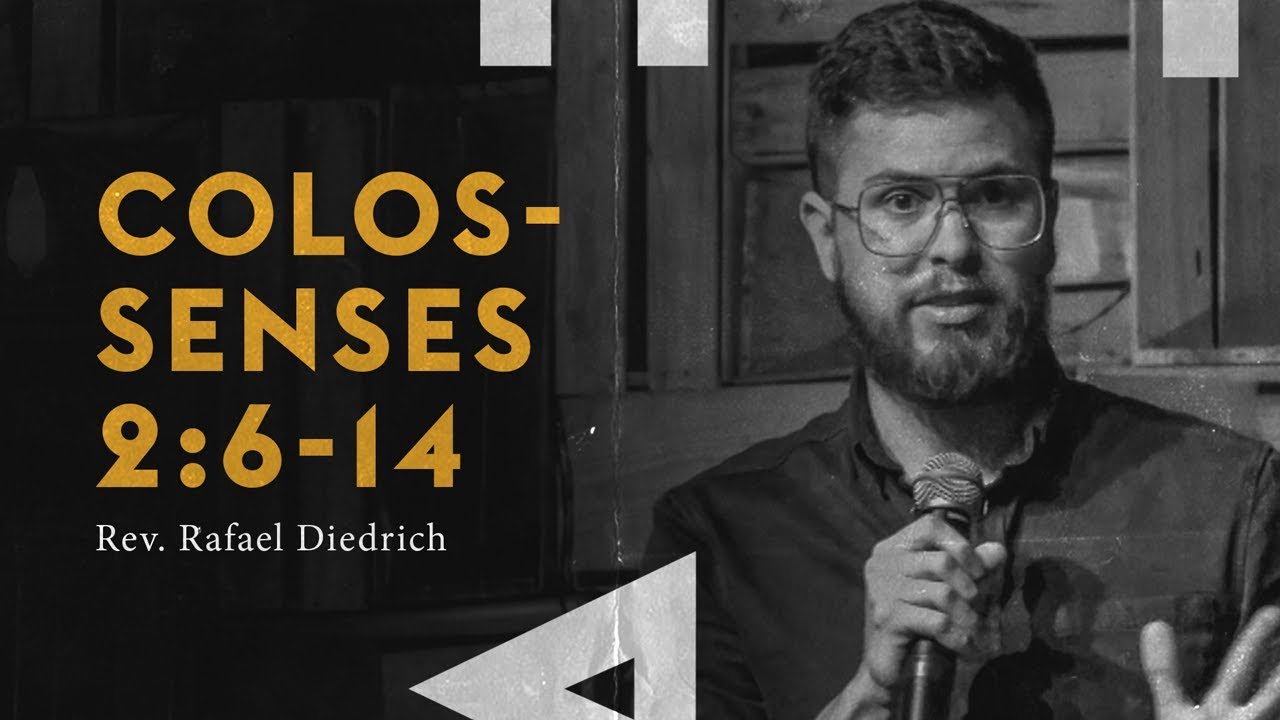 Colossenses 2: 6-14 | Rev. Rafael Diedrich