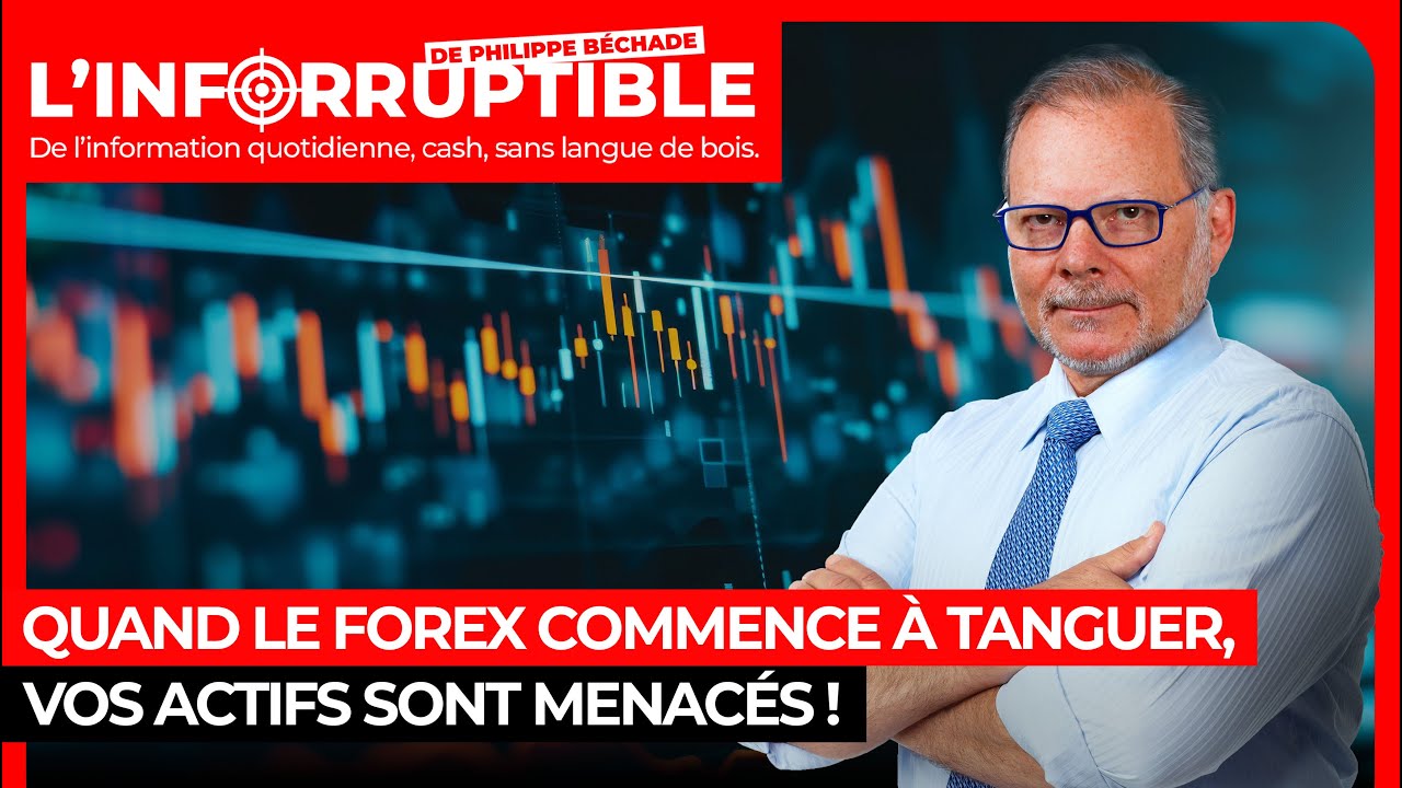 Quand le Forex commence à tanguer, vos actifs sont menacés !
