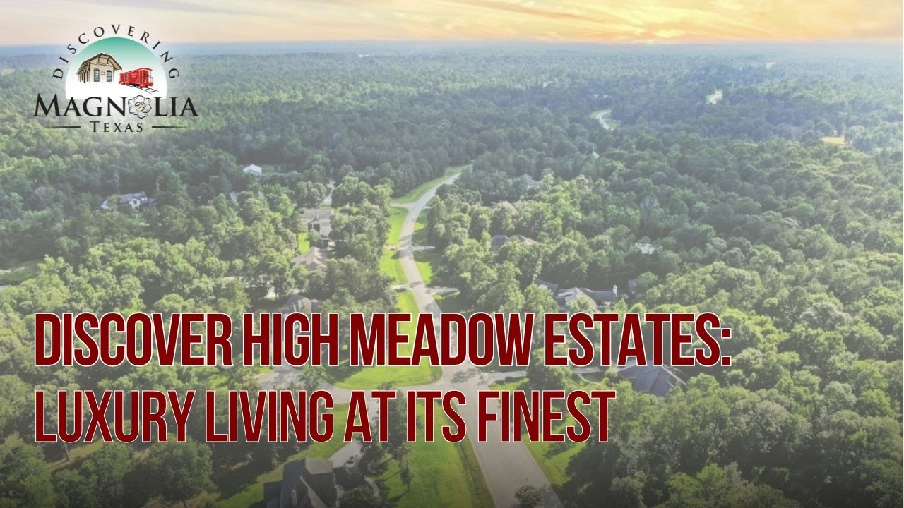 Discover High Meadow Estates in Magnolia, TX | Luxury Homes & Community Tour
