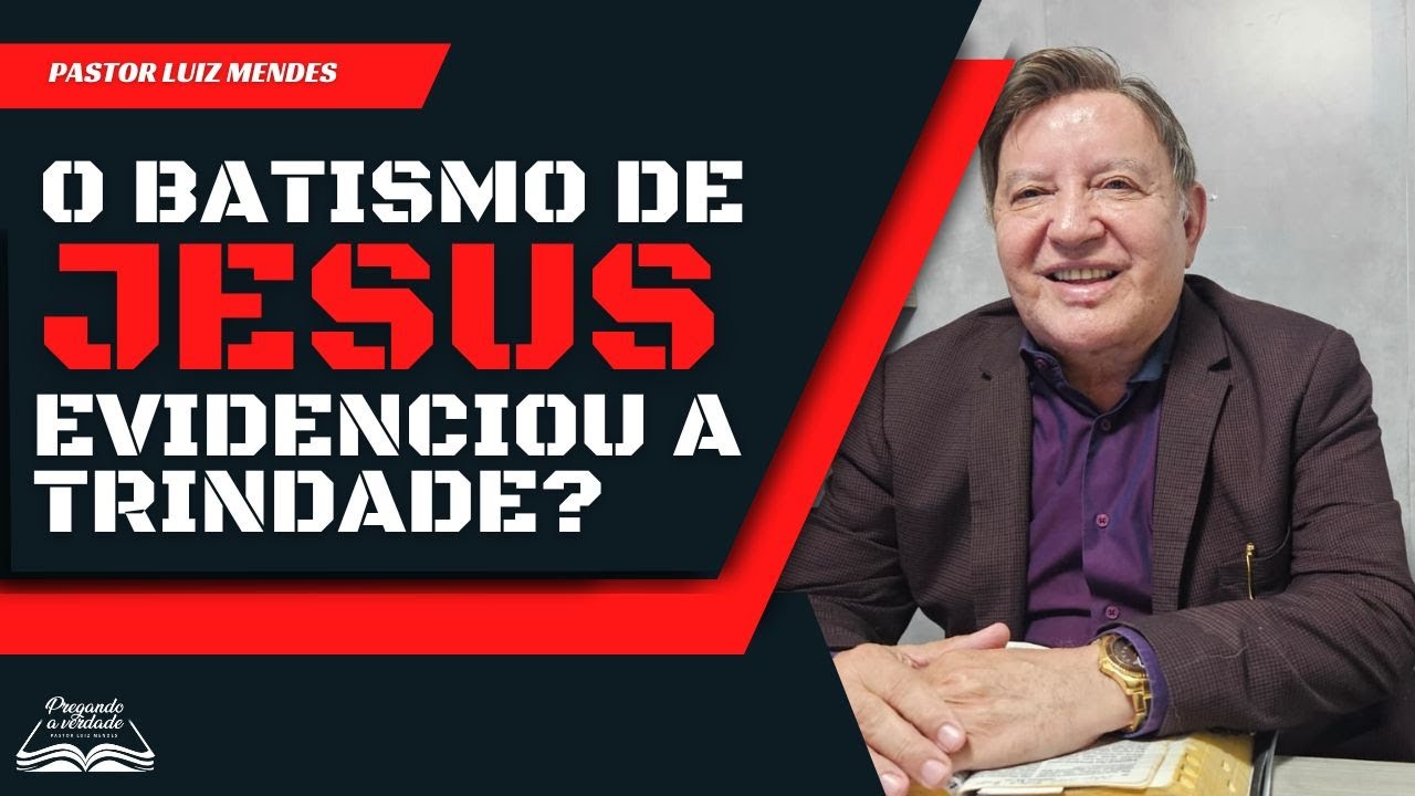 Pastor Luiz Mendes - O batismo de Jesus evidenciou a trindade?