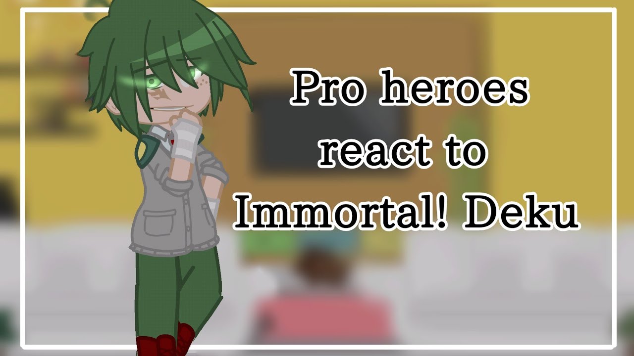 Pro heroes react to Immortal! Deku || Gacha plus || Part 2 of Class 1A Reaction vid! ||