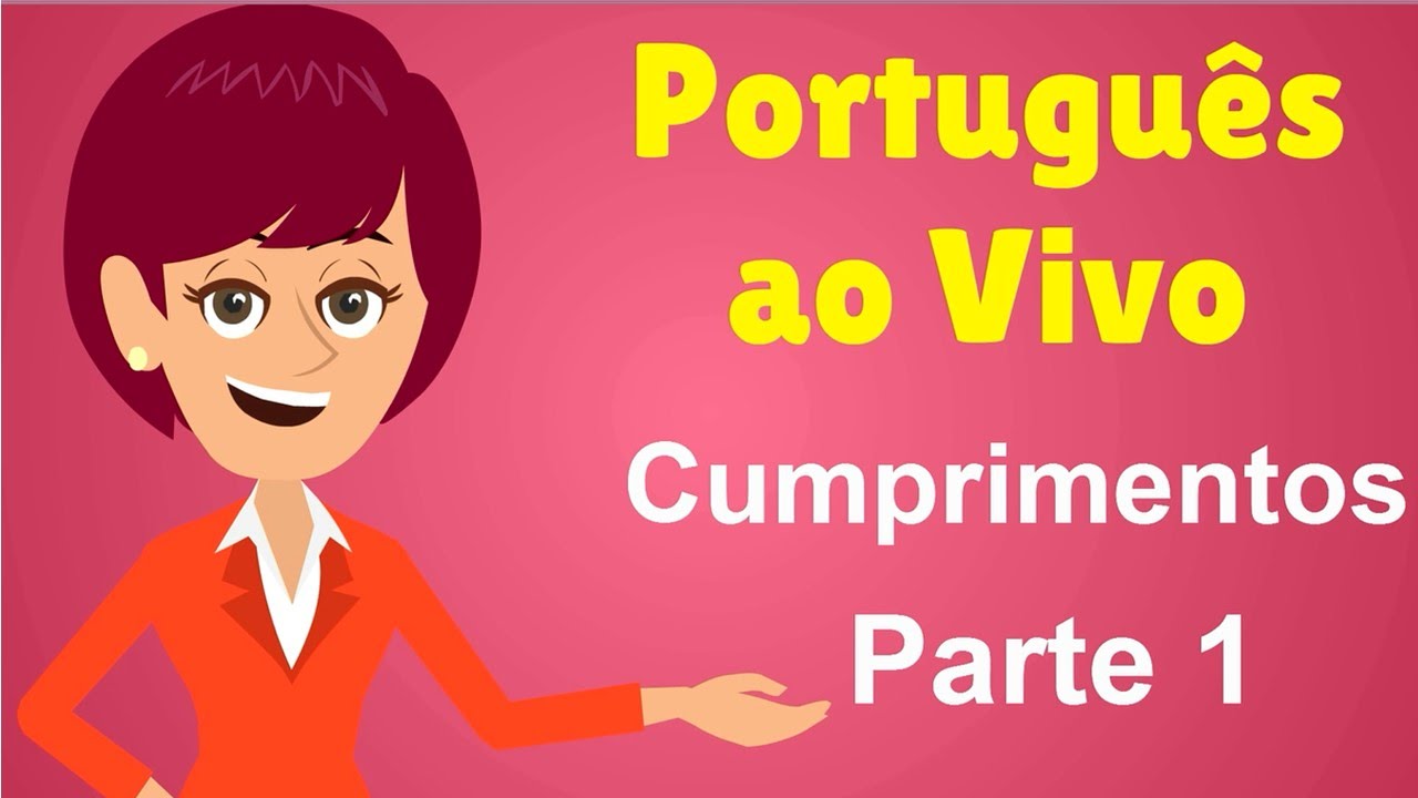 Português ao Vivo - Cumprimentos - Parte 1