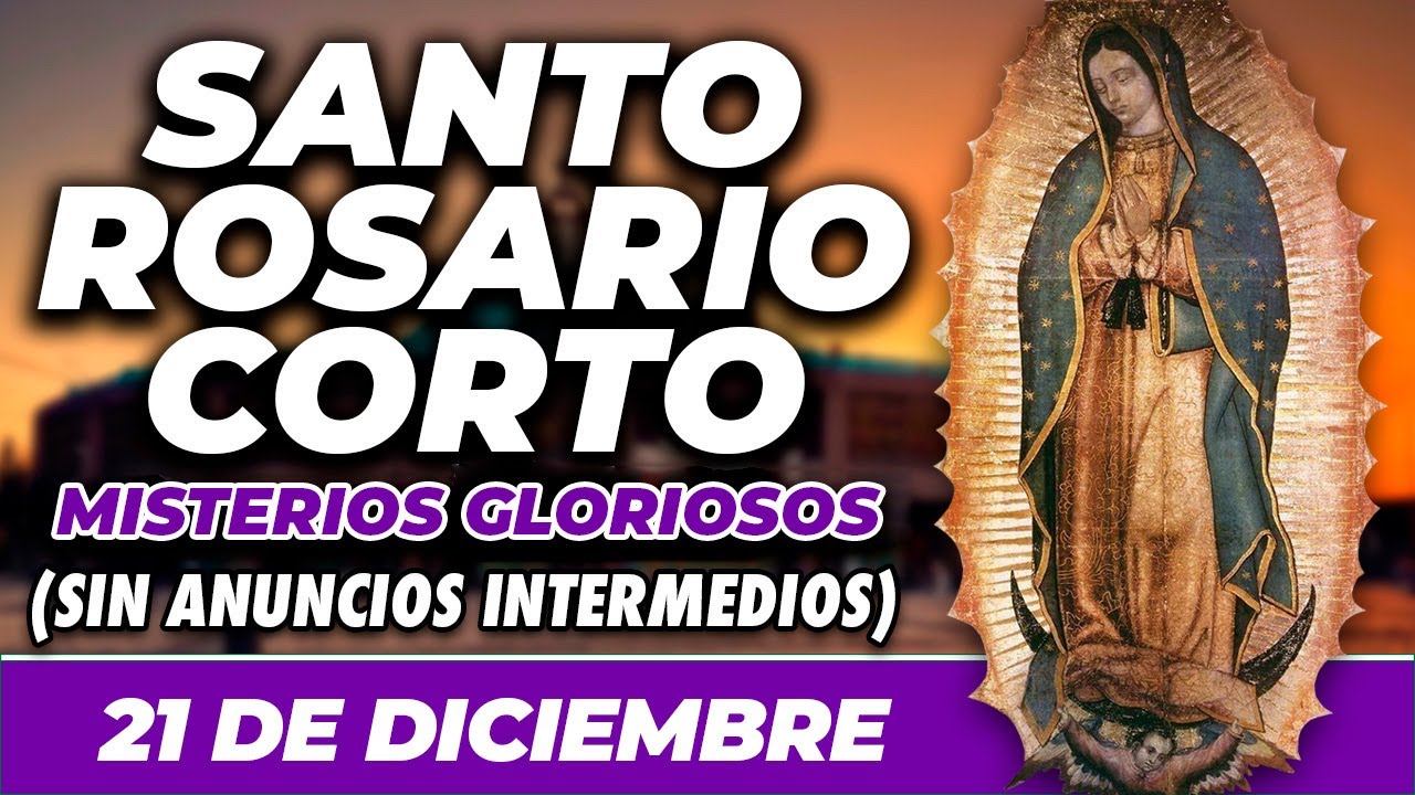 ROSARIO CORTO 21 DE DICIEMBRE (SIN ANUNCIOS INTERMEDIOS) 🌷 Misterios Gloriosos 🙏