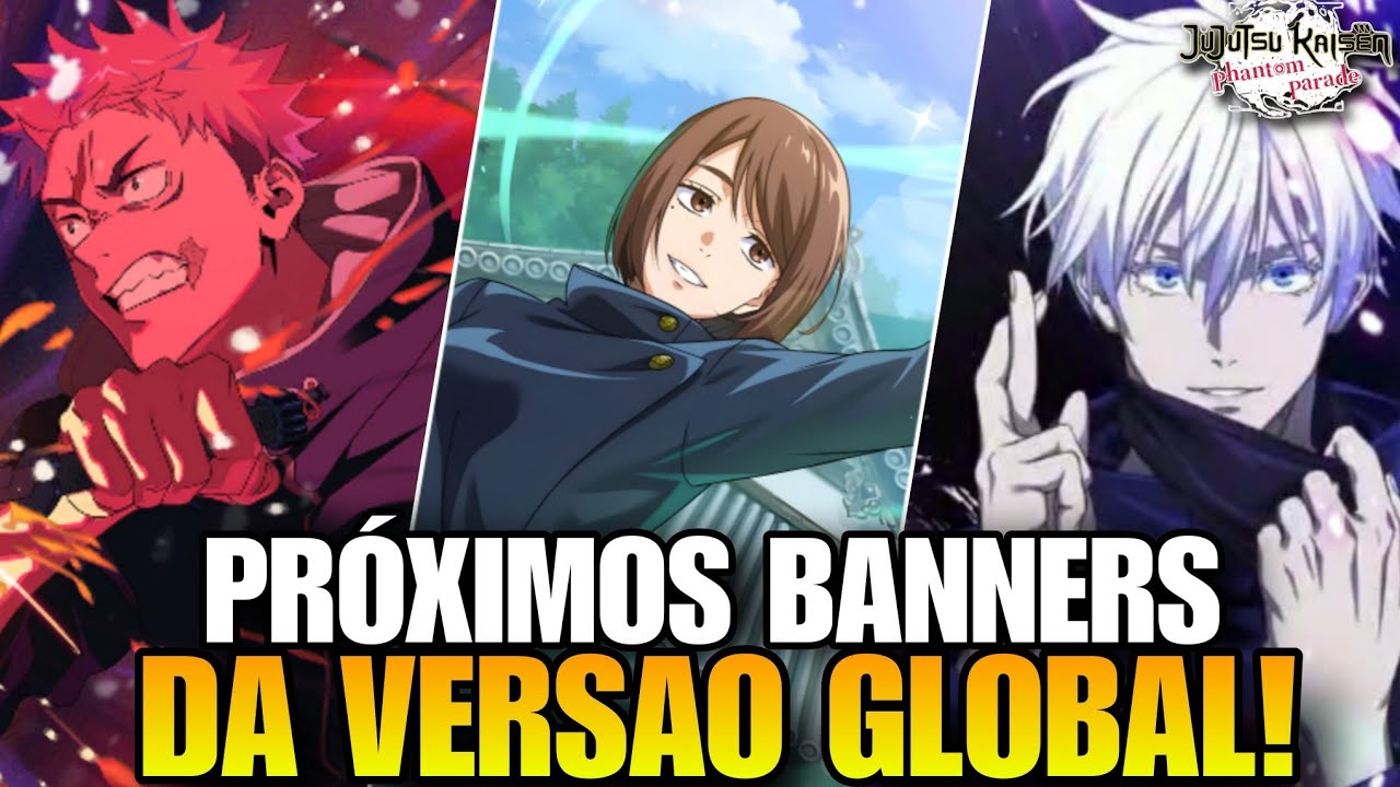 PRÓXIMOS BANNERS DA VERSÃO GLOBAL!! VAZAMENTOS - JJK Phantom parade