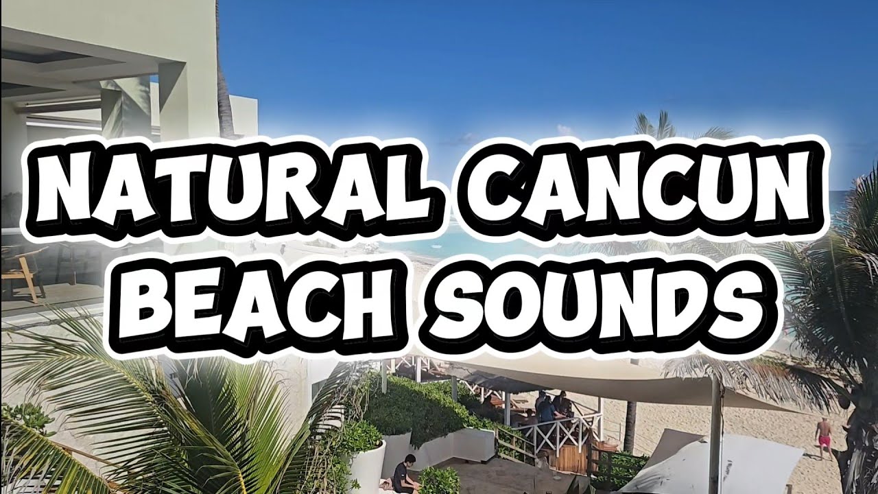 The Sights and Sounds of Cancun Beaches! 