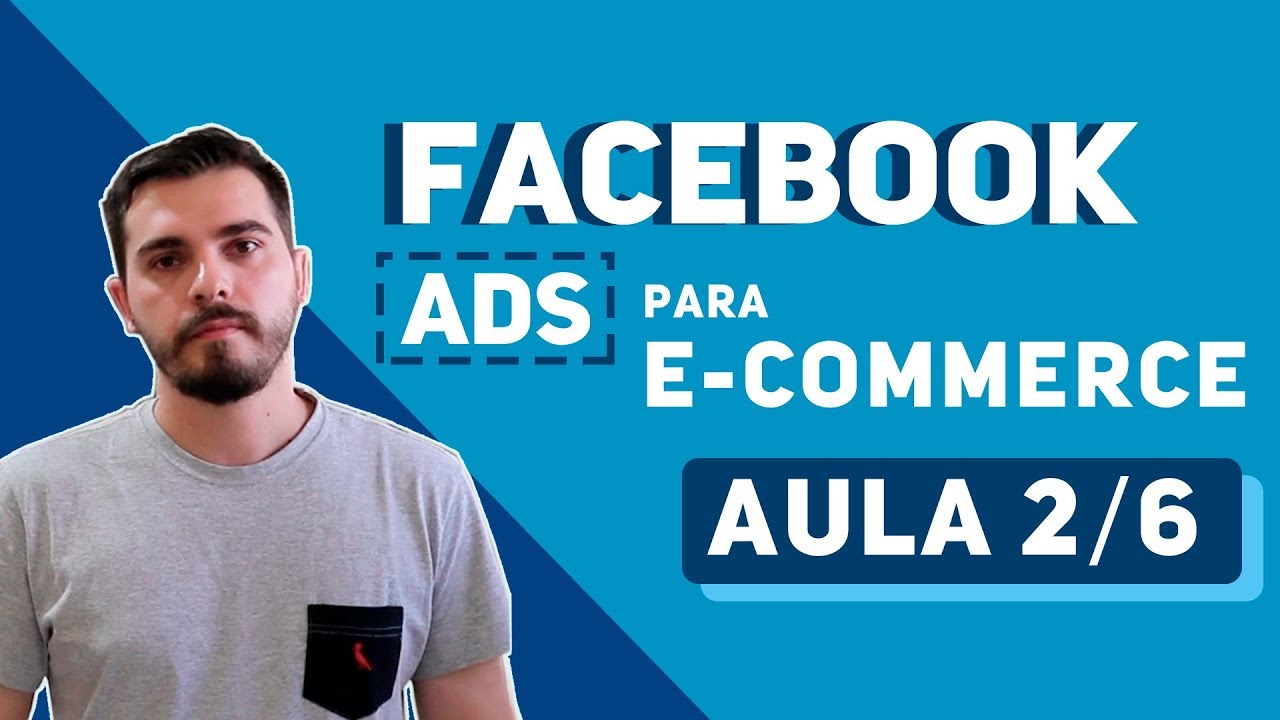 AULA 2/6 - FACEBOOK ADS PARA E - COMMERCE! [Conhecendo a Estrutura]