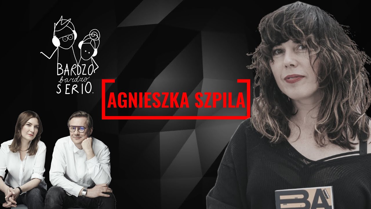 Agnieszka Szpila - Bardzo Bardz Serio, Grzegorz Markowski Katarzyna Kasia, podcast odc. 13