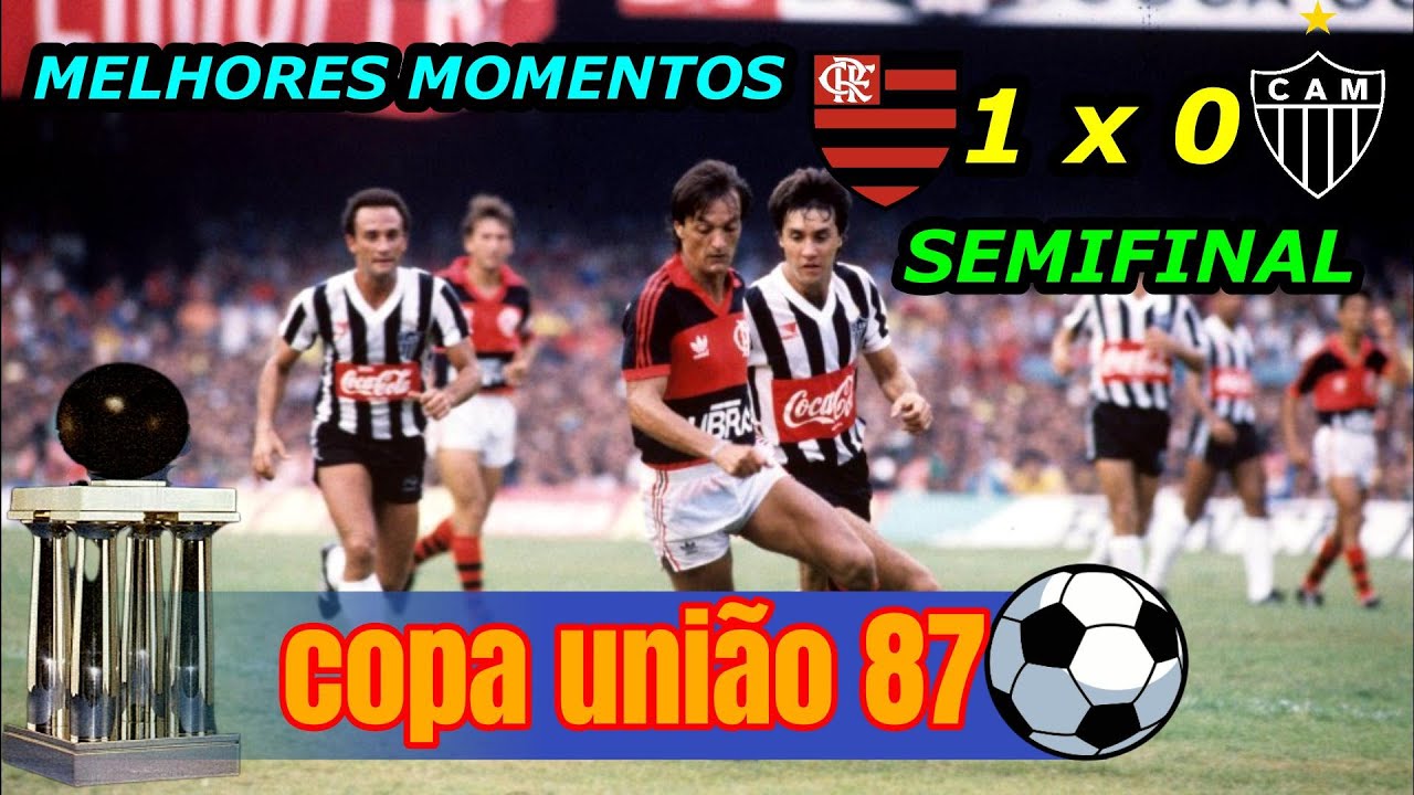 Flamengo 1 x 0 Atletico MG Copa União 87 melhores momentos