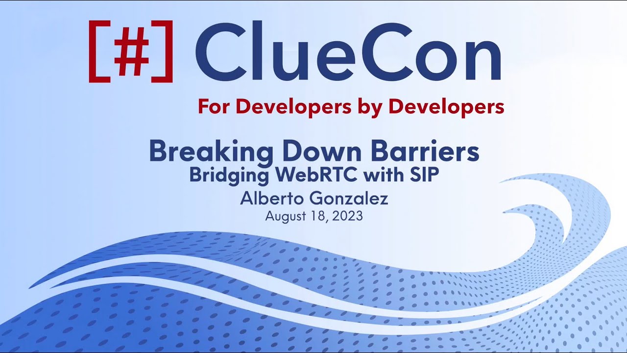 ClueCon2023: Alberto Gonzalez - Breaking Down Barriers: Bridging WebRTC with SIP