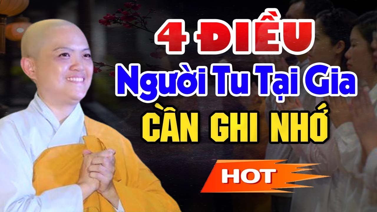 4 Điều Người Tu Tại Gia Cần Ghi Nhớ ( Không Nghe Thiệt Lắm ) | SC. Thích Nữ Hương Nhũ
