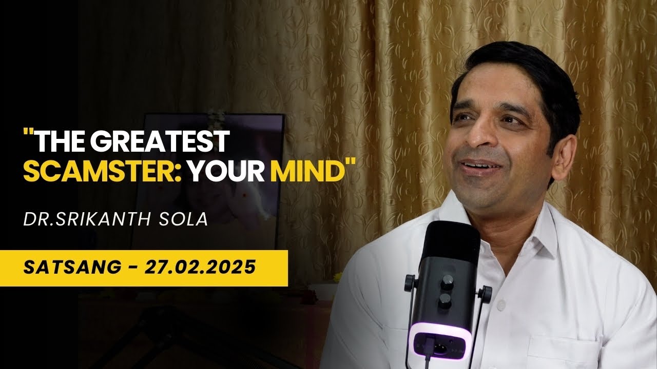 The Greatest Scamster: Your Mind | Satsang | Dr.Srikanth Sola | 27.02.2025
