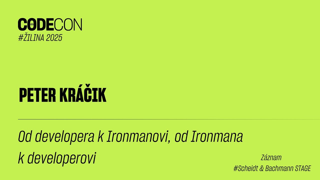OD DEVELOPERA K IRONMANOVI, OD IRONMANA K DEVELOPEROVI - Peter Kráčik - CODECON 2025
