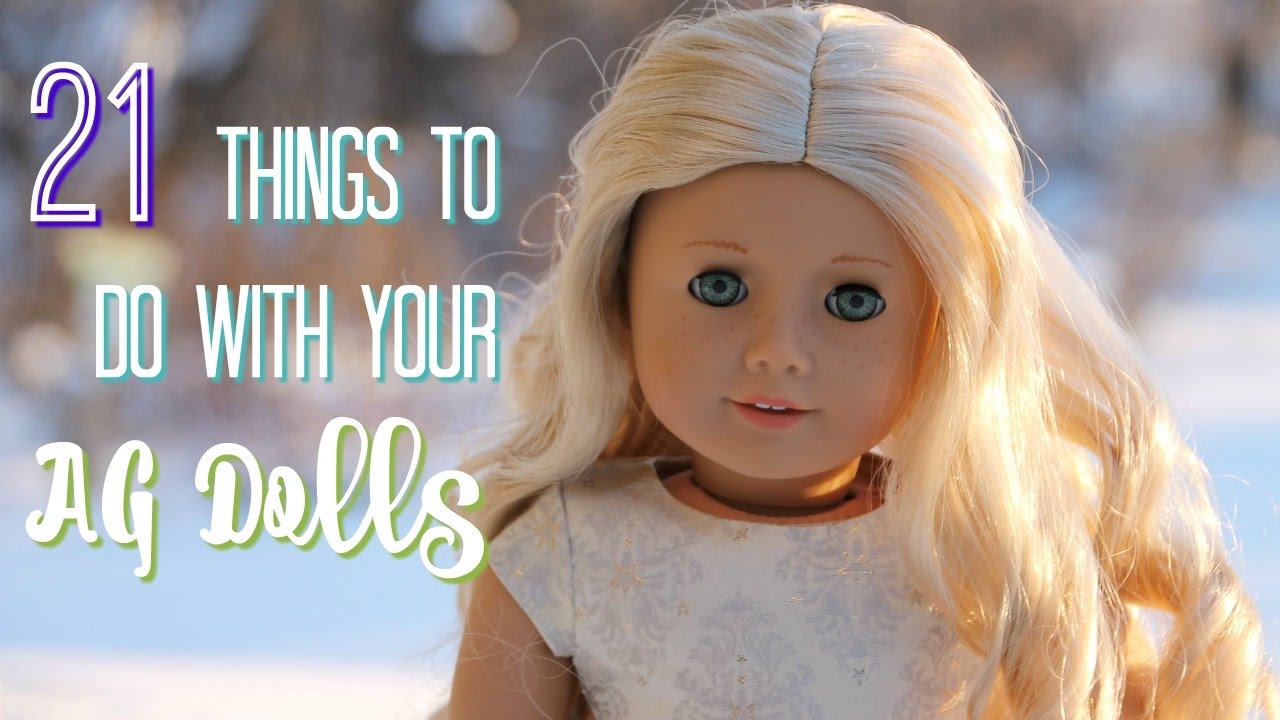 21 THINGS TO DO WITH YOUR AG DOLLS!