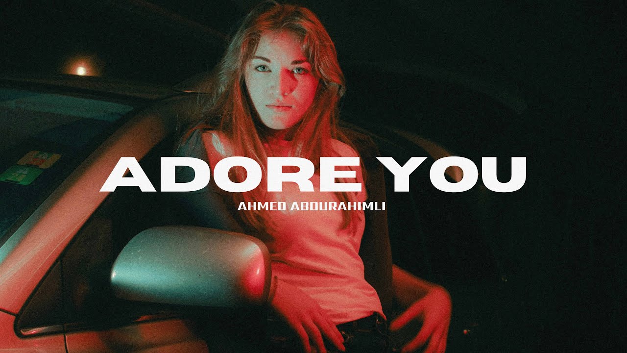 Ahmed Abdurahimli - Adore You
