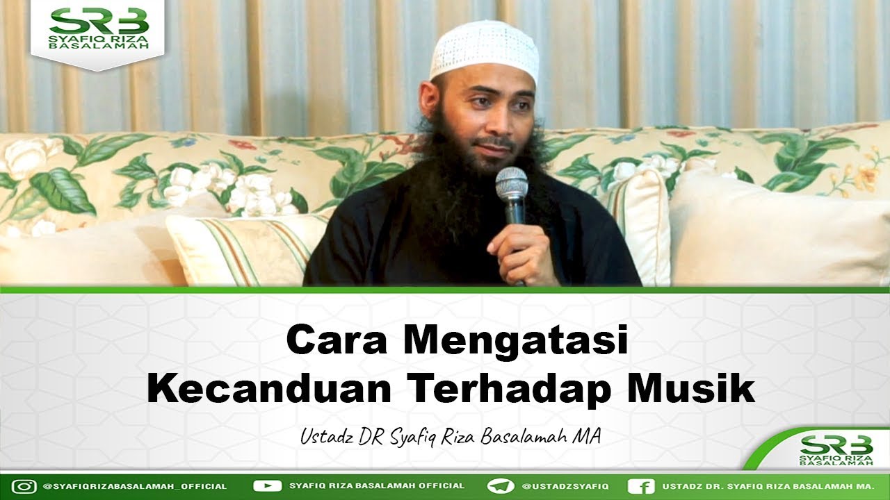 Cara Mengatasi Kecanduan Terhadap Musik - Ustadz Dr. Syafiq Riza Basalamah, M.A.