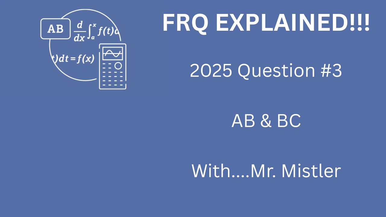 FRQ EXPLAINED: 2025 AP Calculus AB&BC FRQ Question #3