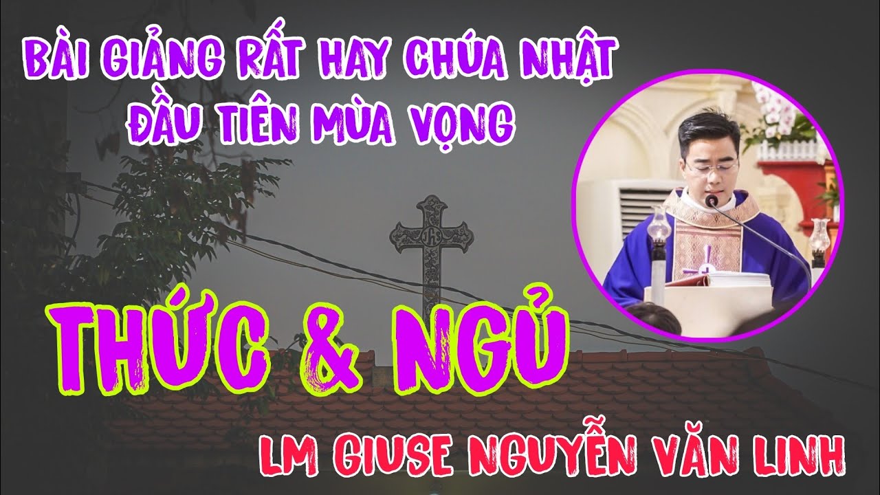 THỨC & NGỦ - B&Agrave;I CHIA SẺ MỚI NHẤT  - LM GIUSE NGUYỄN VĂN LINH - TRONG TH&Aacute;NH LỄ CH&Uacute;A NHẬT I M&Ugrave;A VỌNG