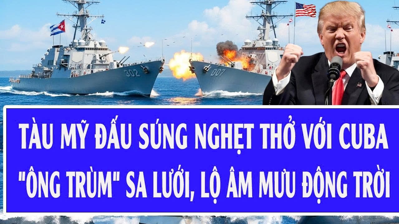 🔴Trực tiếp: Tàu Mỹ đấu súng nghẹt thở với Cuba, 