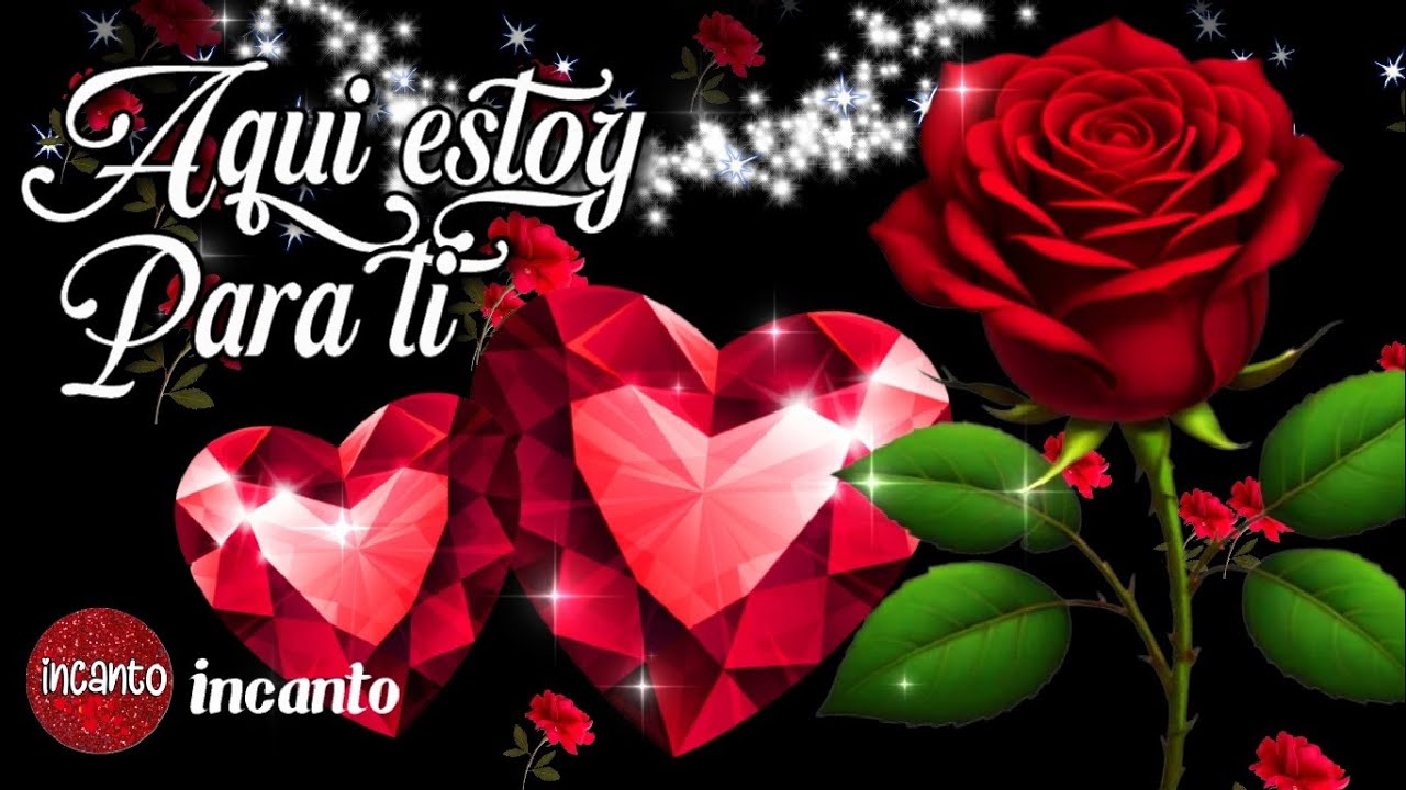 AQUÍ ESTOY PARA TI 🌹El mensaje de amor más bonito del mundo TE LO DEDICO Ábrelo y escúchalo Video