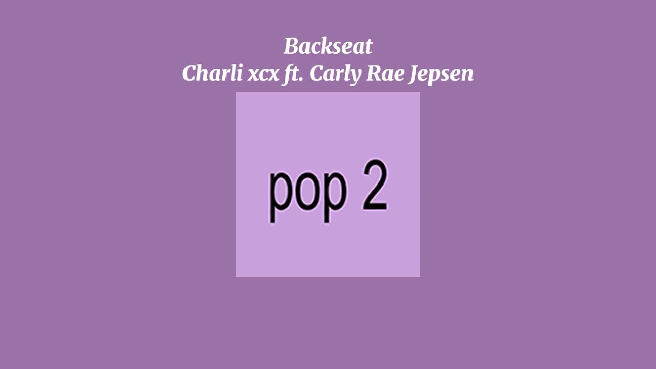 Charli xcx ft. Carly Rae Jepsen - Backseat (Sped Up Version)