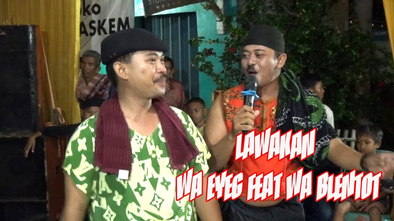 LAWAKAN  I WA EYEG FEAT WA BLENTOT I PUTRI ANJANI I CILANDAK KIDUL DOGER 8 DES 2022