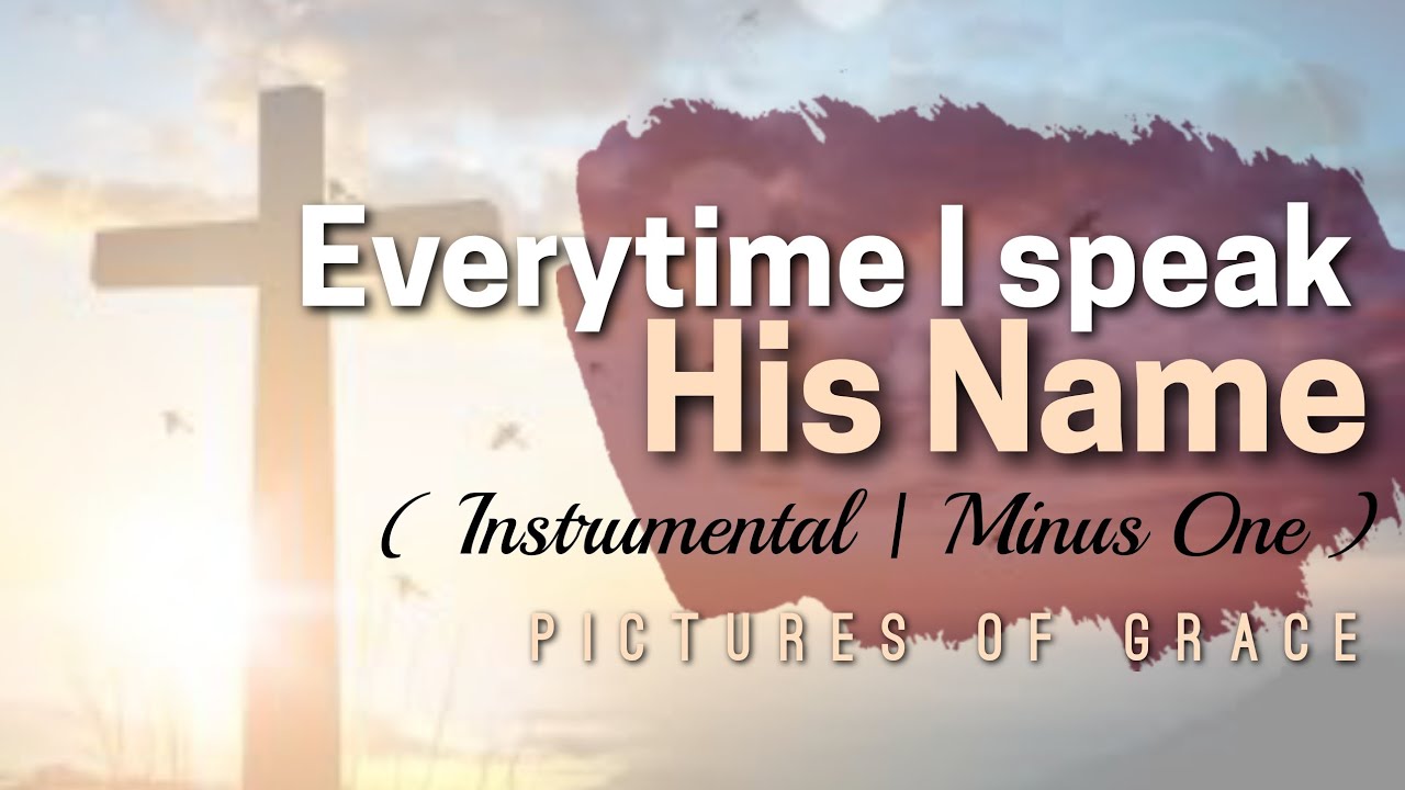 Everytime I speak His Name | Pictures of Grace - Instrumental /Minus One/ Accompaniment with Lyrics