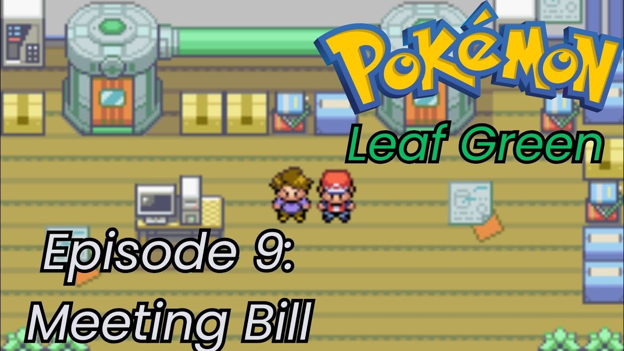 Pokémon Leaf Green Playthrough Episode 9: Bill