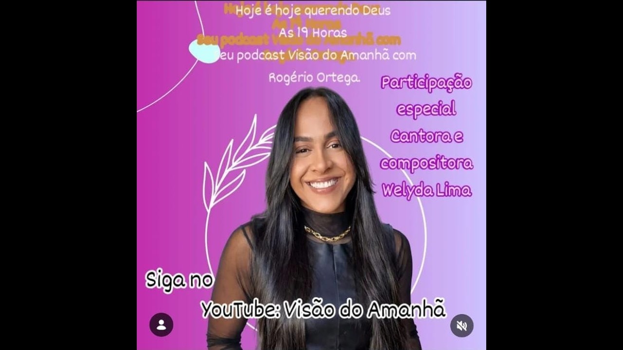 Visão do Amanhã com Cantora e compositora Welyda Lima e Rogério Ortega