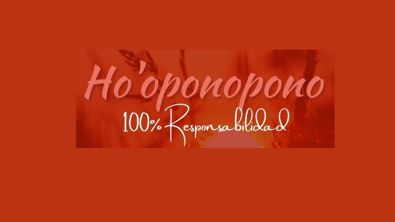 HO'OPONOPONO SER RESPONSABLES PARA SANAR