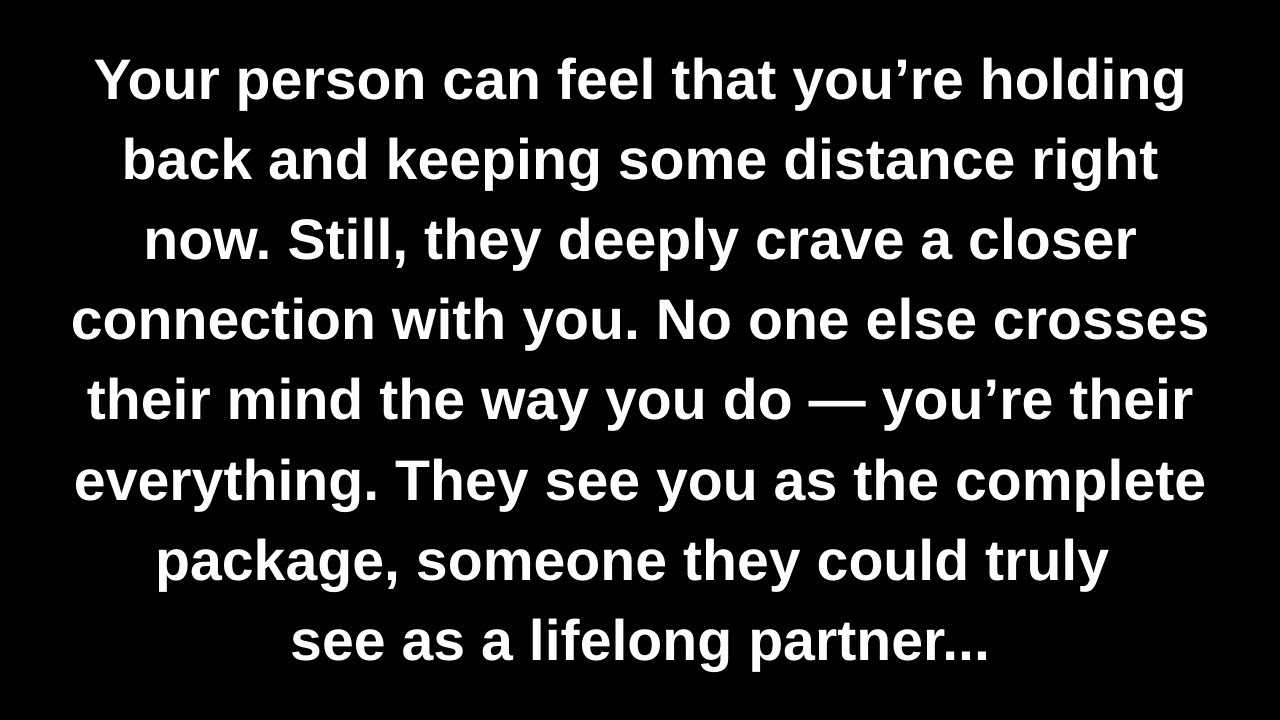 Your person can feel that you’re holding back and keeping some distance right now. Still, they...
