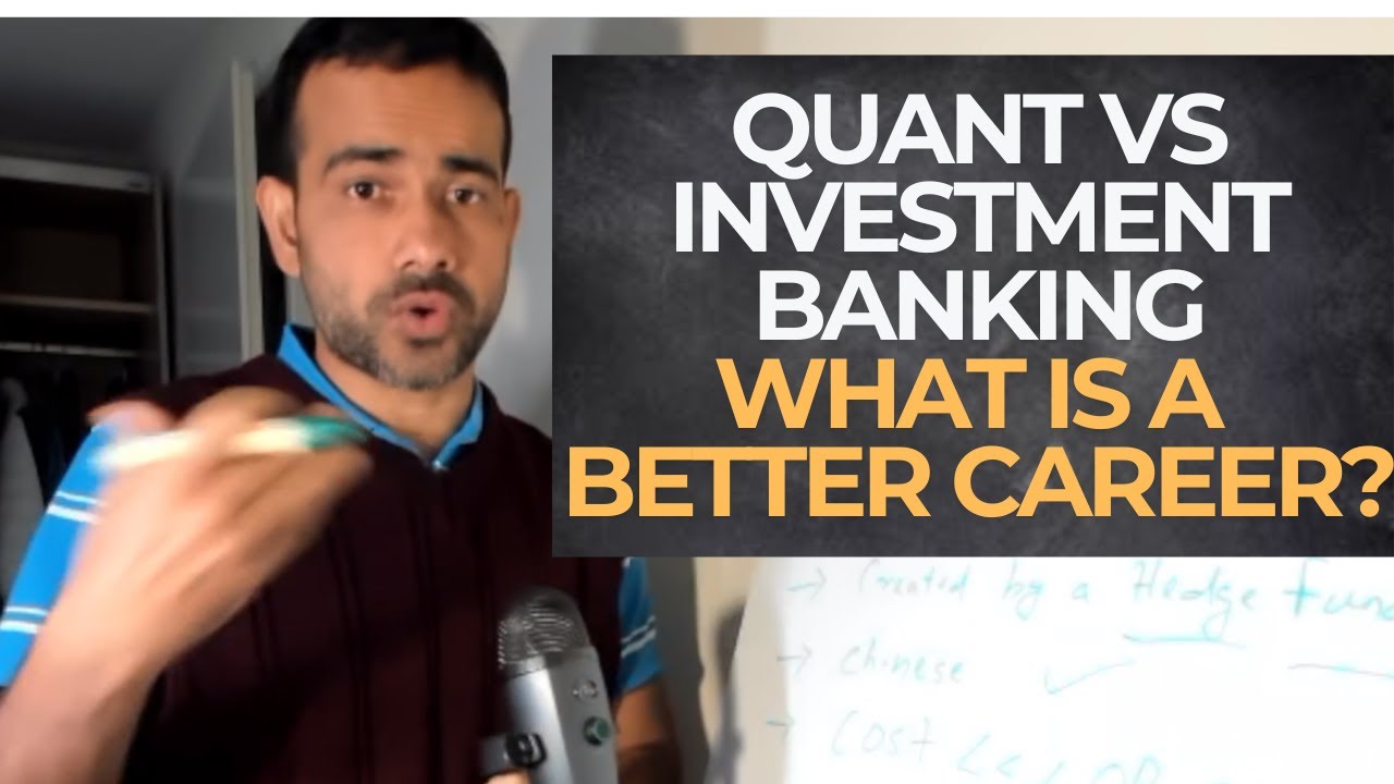 Quant Vs Investment Banking (which is a better career)