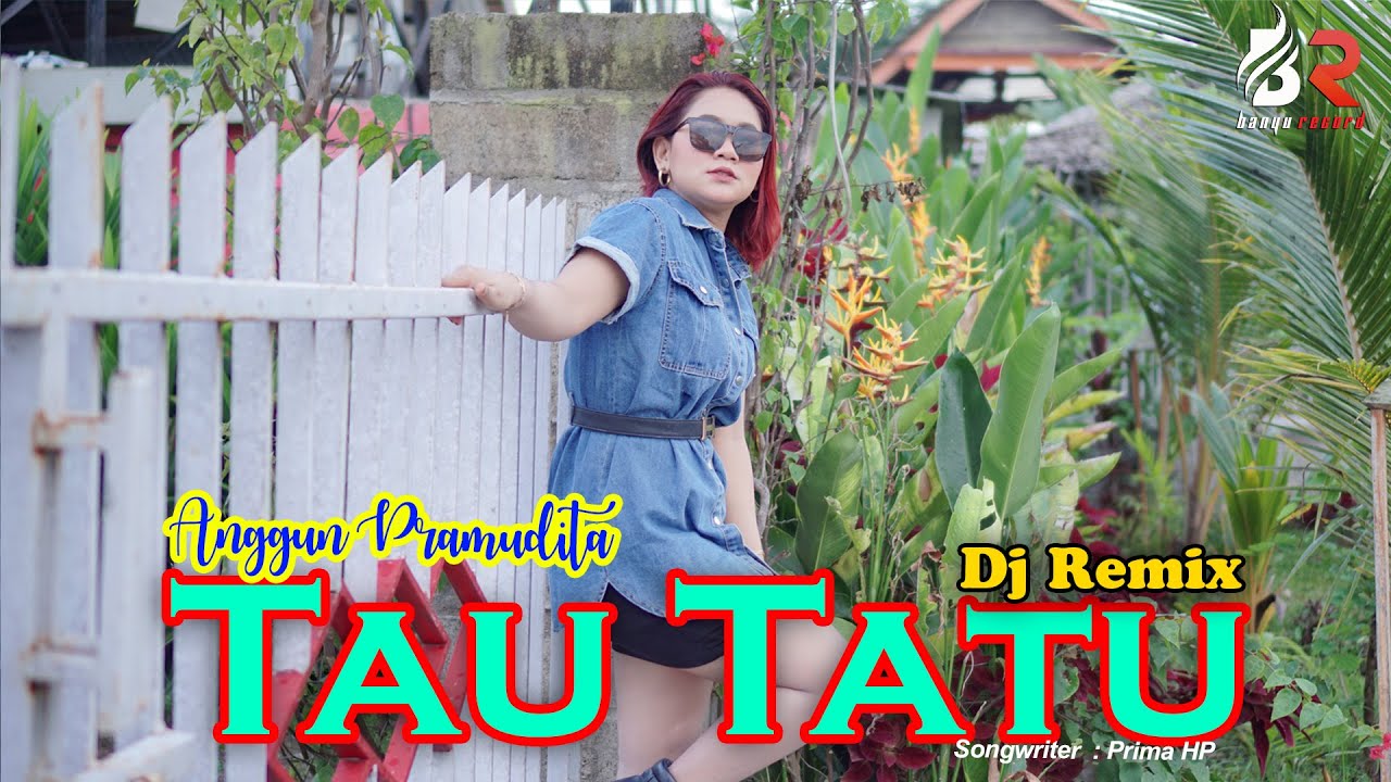 Anggun Pramudita - Tau Tatu | DJ REMIX FULL BASS (Official Music Video)