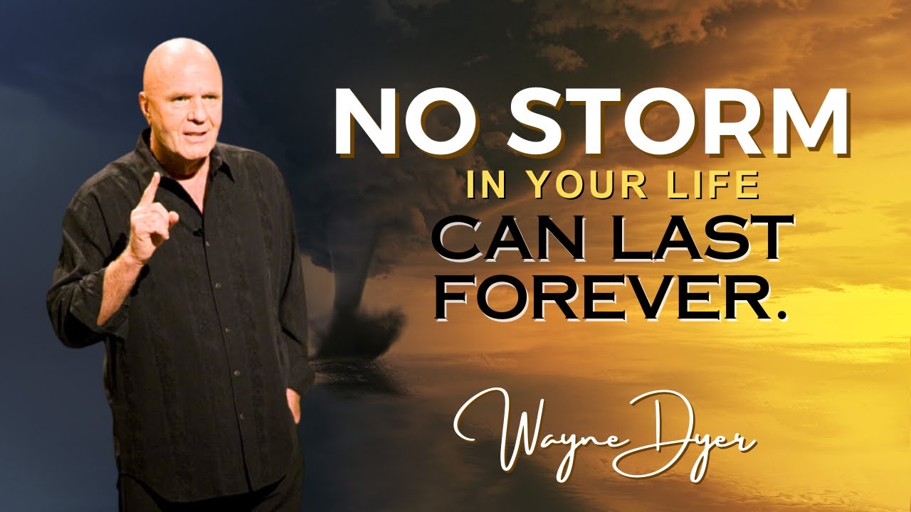 Wayne Dyer - Keep These Things In Mind: To Everything, There Is A Season | No Storm Lasts Forever