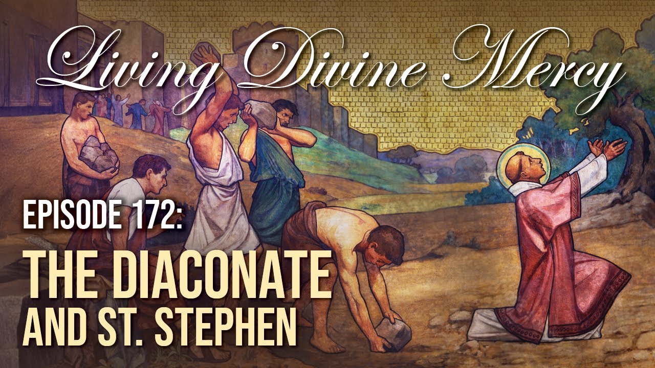The Diaconate & St. Stephen - Living Divine Mercy (EWTN) Ep. 172 w/ Fr. Chris Alar, MIC