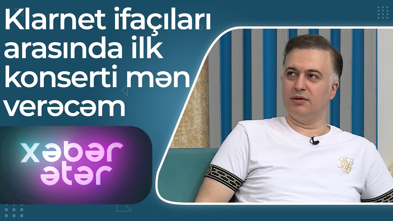 Hüseyn Məhəmmədoğlu: Azərbaycanda ilk klarnet ifaçıları arasında konserti mən verəcəm - Xəbər Ətər