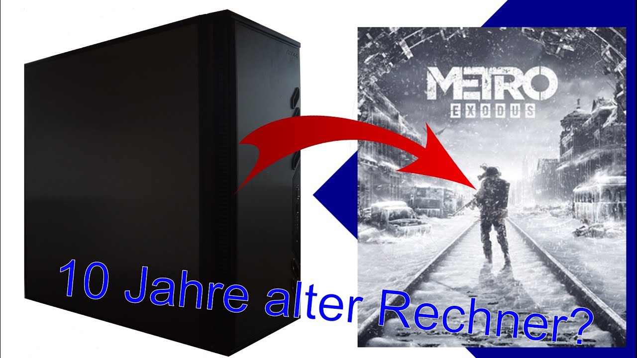 10 Jahre alten Rechner aufrüsten | Bekommen wir Metro: Exodus zum laufen?