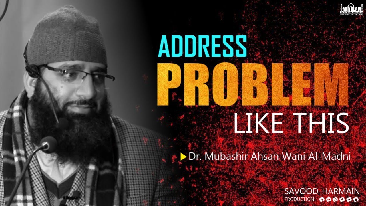 Address Problems Like This & Win Hearts, Dr Mubashir Ahsan Wani Al-Madani, Savood Harmain Production