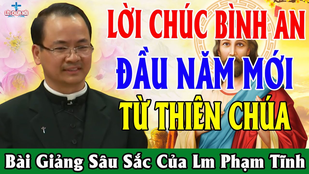 LỜI CHÚC BÌNH AN ĐẦU NĂM MỚI TỪ THIÊN CHÚA - Bài Giảng Để Đời Của Lm Phạm Tĩnh | Lời Chúa Nói