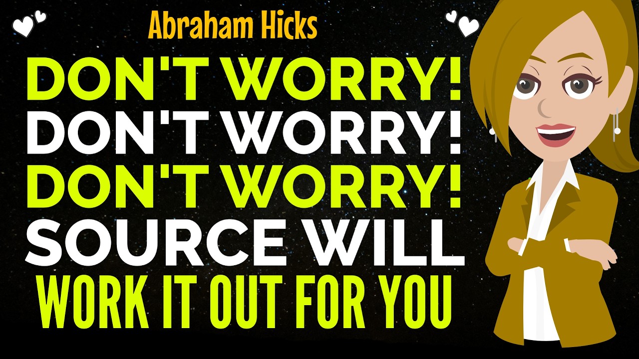 Don't Worry ! Source Will Work It Out For You !✨✅Abraham Hicks 2026