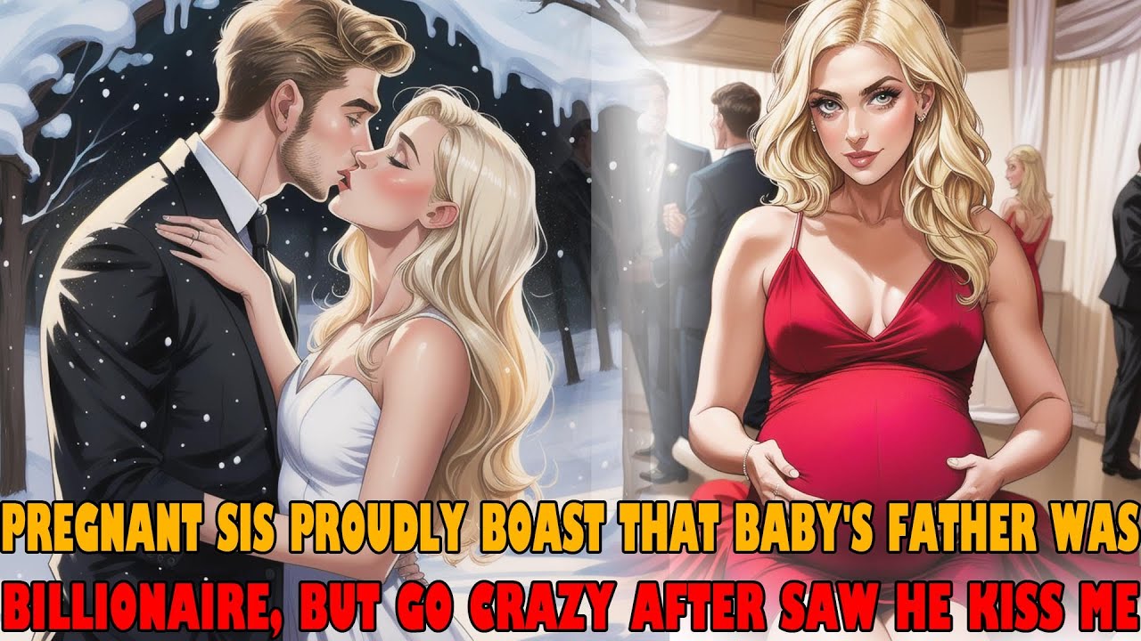 Pregnant sis proudly boast that baby's father was the richest man, but go crazy after saw he kiss me