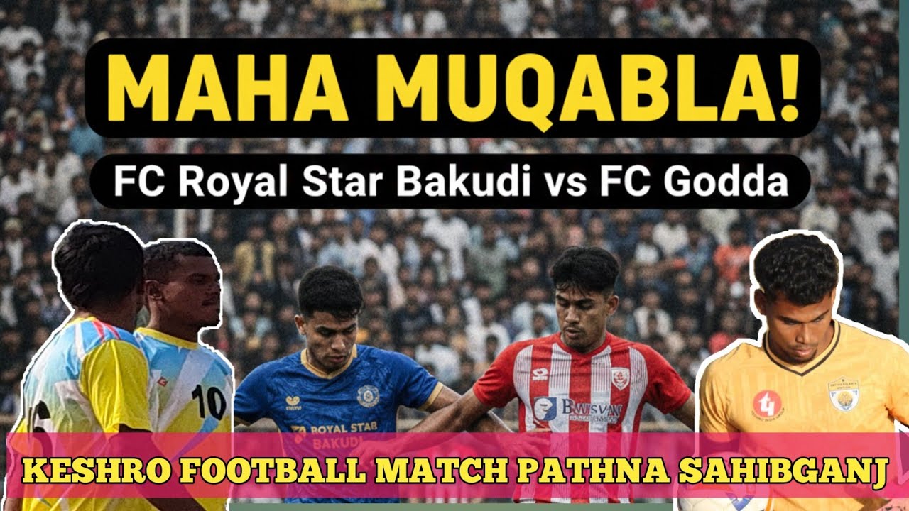 FC Royal Star Bakudi vs FC Godda | Keshro Football Match Sahibganj 2026