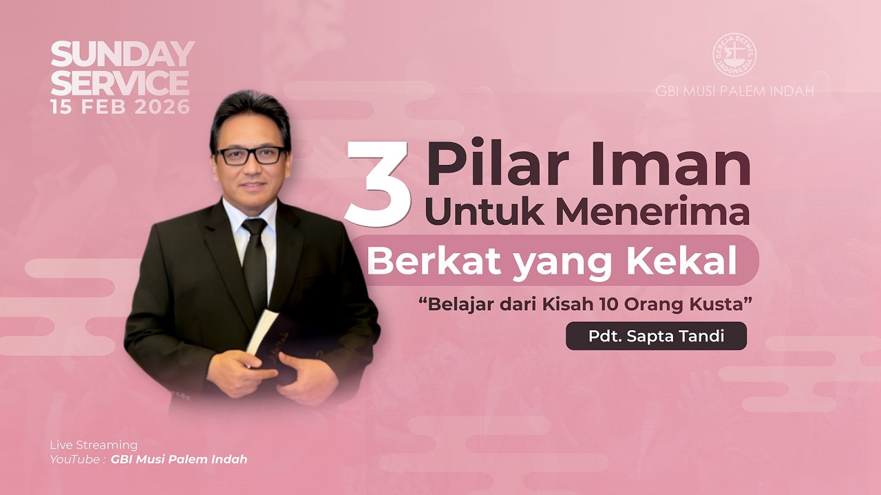 Ibadah Raya 2: Minggu, 15 Februari 2026 (3 Pilar Iman Untuk Menerima Berkat Yang Kekal)