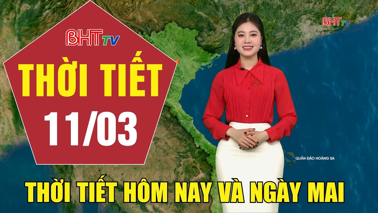 Dự báo thời tiết hôm nay và ngày mai 11/3: Dự báo thời tiết hôm nay mới nhất